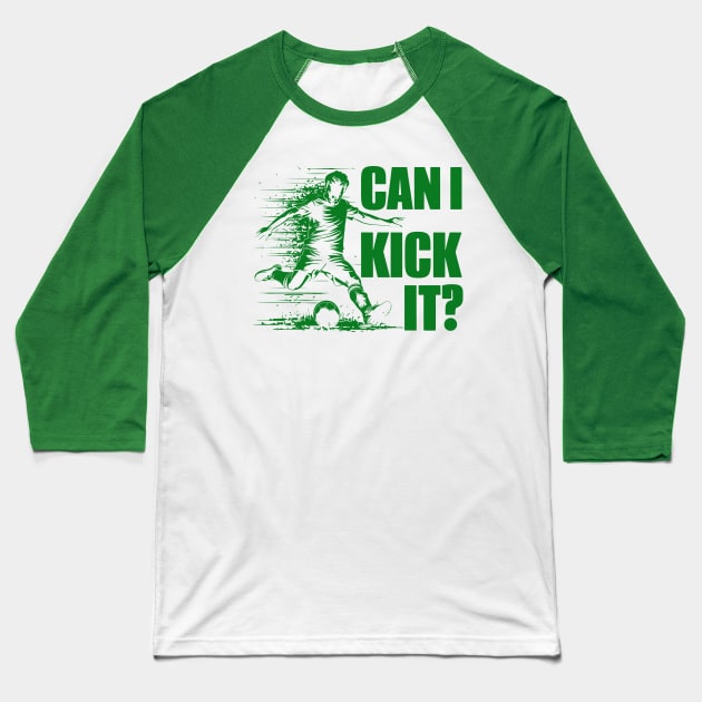 Soccer Player - Can I Kick It Baseball T-Shirt by StyleTops